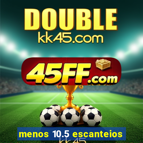 menos 10.5 escanteios